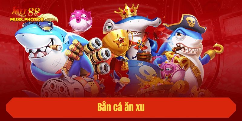Bắn cá ăn xu
