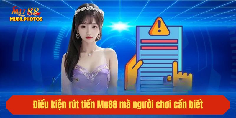 Điều kiện rút tiền Mu88 mà người chơi cần biết