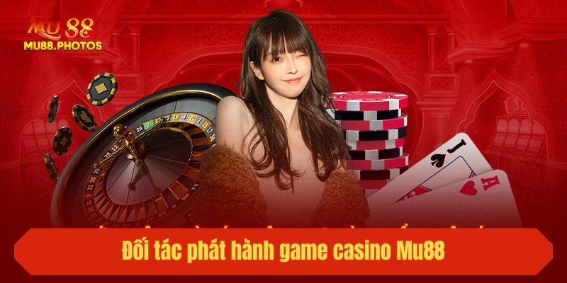 Đối tác phát hành game casino Mu88