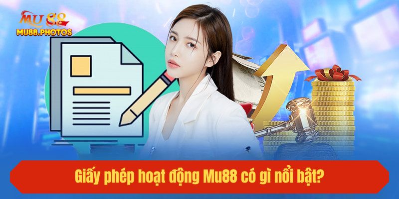 Giấy phép hoạt động Mu88 có gì nổi bật?