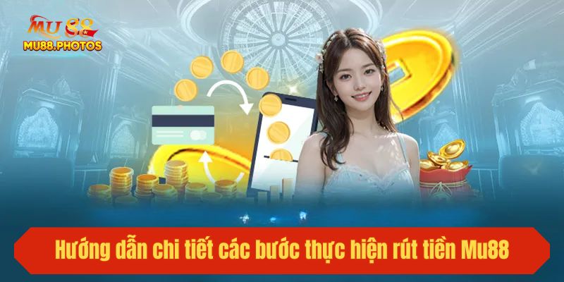 Hướng dẫn chi tiết các bước thực hiện rút tiền Mu88