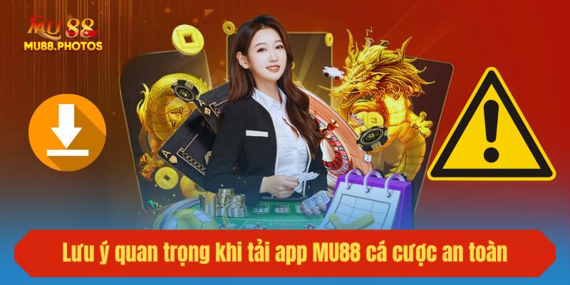 Lưu ý quan trọng khi tải app MU88 cá cược an toàn