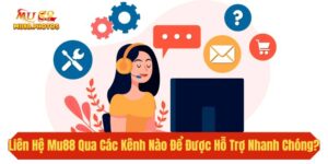 Liên Hệ Mu88 Qua Những Kênh Nào Để Được Hỗ Trợ Nhanh Chóng?