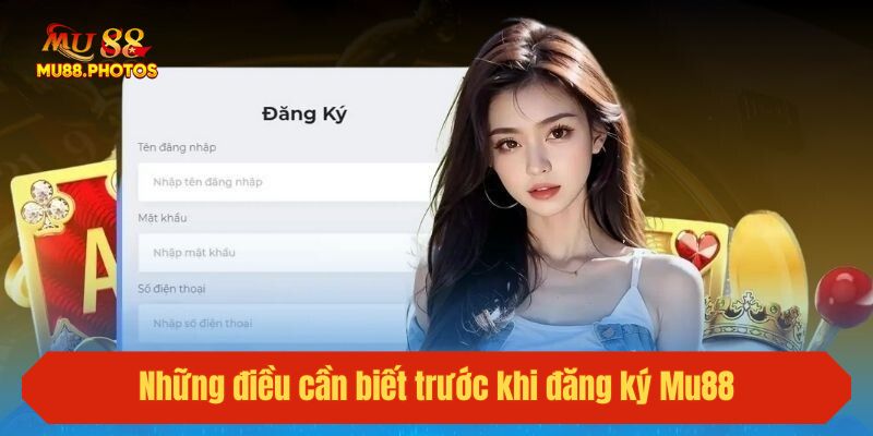 Những điều cần biết trước khi đăng ký Mu88
