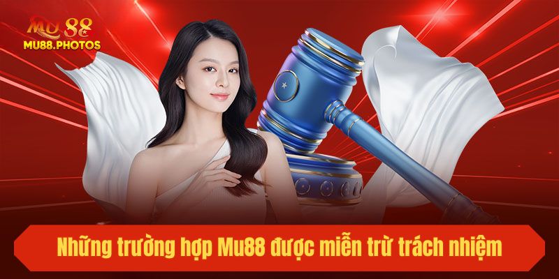 Những trường hợp Mu88 được miễn trừ trách nhiệm