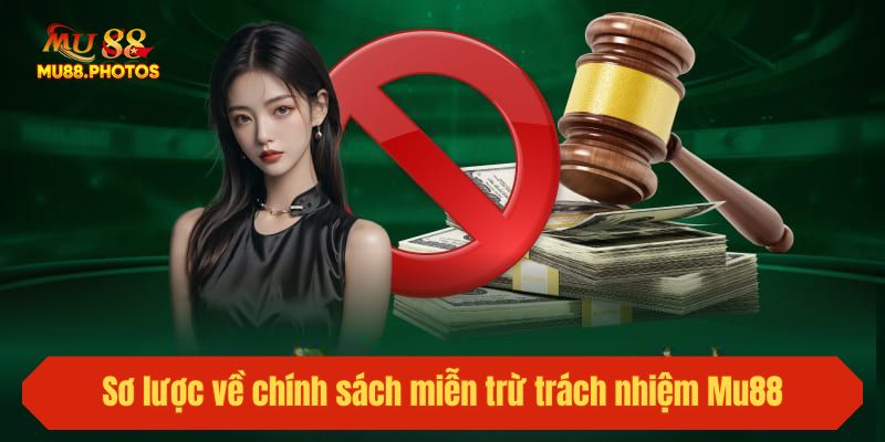 Sơ lược về chính sách miễn trừ trách nhiệm Mu88