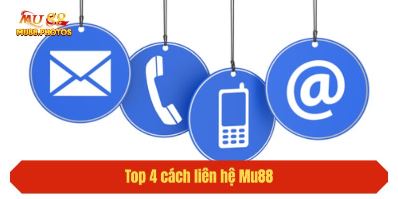 Top 4 cách liên hệ Mu88