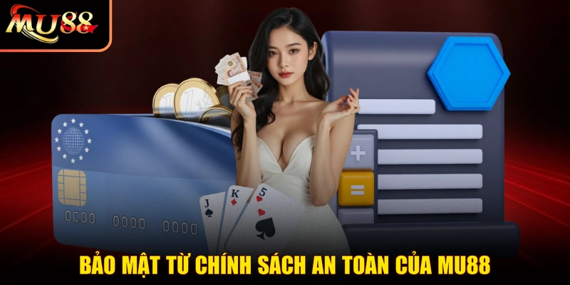 Bảo mật từ chính sách an toàn của MU88