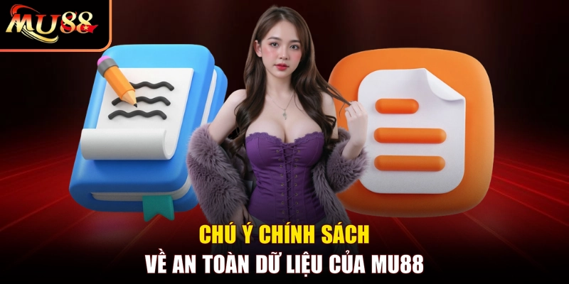 Chú ý chính sách về an toàn dữ liệu của MU88