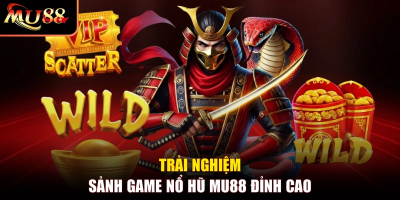 Trải nghiệm sảnh game Nổ Hũ MU88 đỉnh cao